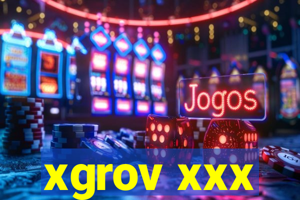 xgrov xxx